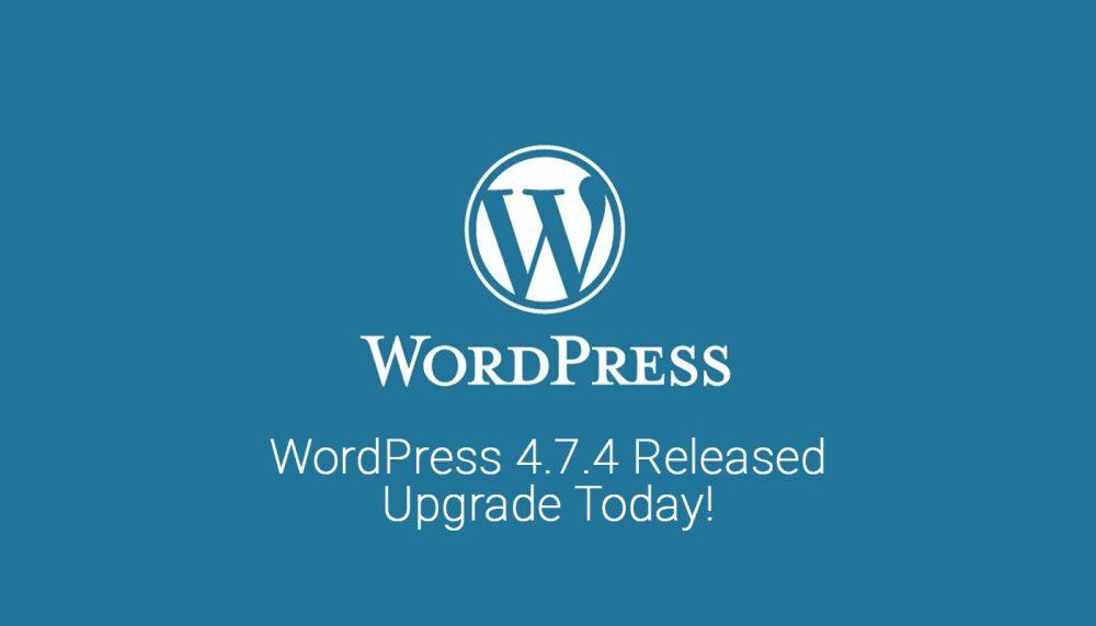 Time for an update - WordPress 4.7.4 released